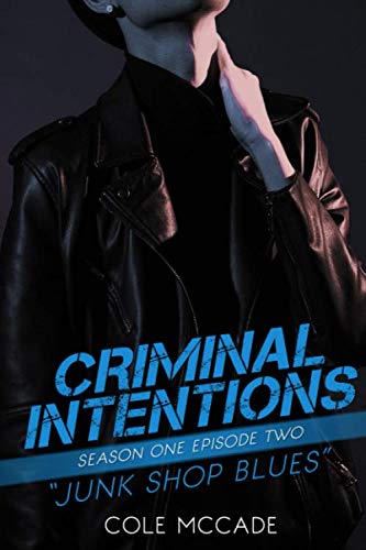 CRIMINAL INTENTIONS: Season One, Episode Two: JUNK SHOP BLUES CRIMINAL INTENTIONS: Season One, Episode Two: JUNK SHOP BLUES von Independently published