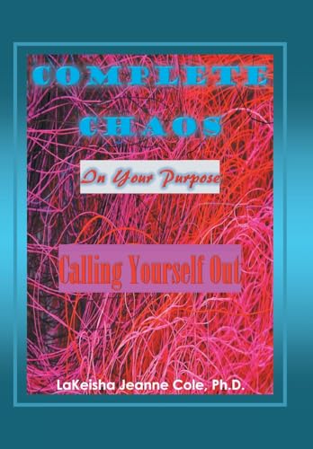 Complete Chaos: In Your Purpose Calling Yourself Out von Xlibris Us
