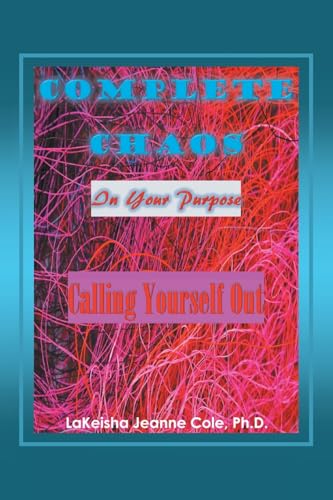 Complete Chaos: In Your Purpose Calling Yourself Out Complete Chaos: In Your Purpose Calling Yourself Out von Xlibris US