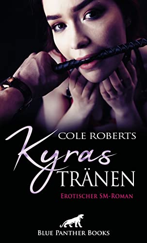 Kyras Tränen | Erotischer SM-Roman: Sie verkauft Kyra ihre Unschuld wird zur bedingungslos dienenden Sklavin ...: Sie verkauft ihre Unschuld wird zur bedingungslos dienenden Sklavin ... Kyras Tränen | Erotischer SM-Roman: Sie verkauft Kyra ihre Unschuld wird zur bedingungslos dienenden Sklavin ...: Sie verkauft ihre Unschuld wird zur bedingungslos dienenden Sklavin ...