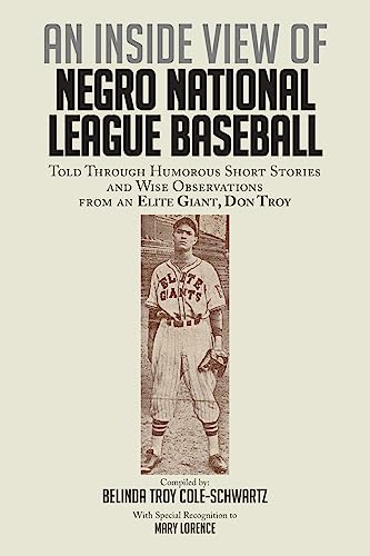An Inside View of Negro National League Baseball: Told Through Humorous Short Stories and Wise Observations From an Elite Giant, Don Troy