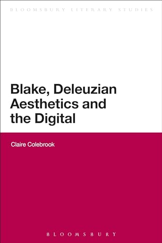 Blake, Deleuzian Aesthetics, and the Digital (Bloomsbury Literary Studies) von Bloomsbury