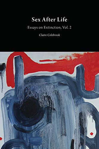 Sex After Life: Essays on Extinction Vol. 2 (Critical Climate Change)