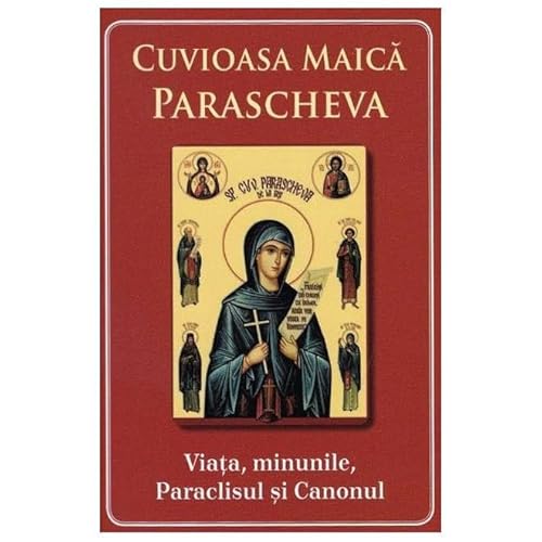 Cuvioasa Maica Parascheva. Viata. Minunile. Paraclisul Si Canonul von Agapis
