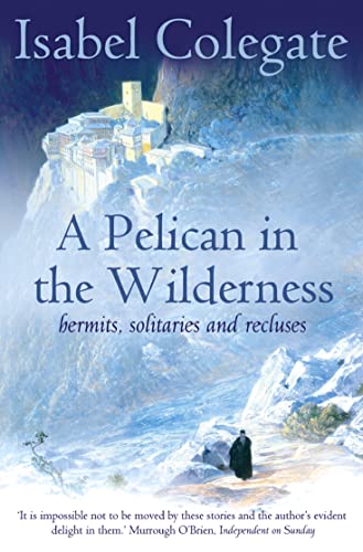 A PELICAN IN THE WILDERNESS: Hermits, Solitaries and Recluses von HarperCollins