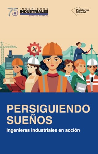 PERSIGUIENDO SUEÑOS: Ingenieras industriales en acción PERSIGUIENDO SUEÑOS: Ingenieras industriales en acción von PLATAFORMA EDITORIAL