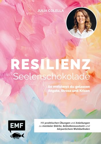 Resilienz – Seelenschokolade: Der Weg zu mentaler Stärke, Selbstbewusstsein und körperlichem Wohlbefinden: So meisterst du gelassen Ängste, Stress und Krisen | Mit praktischen Übungen und Anleitungen von Edition Michael Fischer