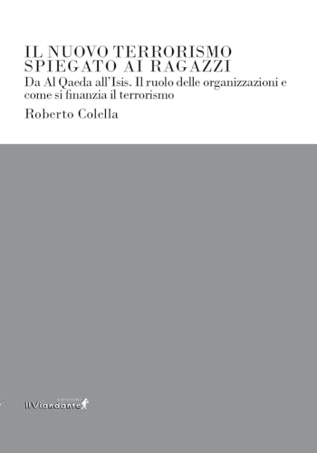 Il nuovo terrorismo spiegato ai ragazzi. Da Al Qaeda all'Isis. Il ruolo delle organizzazioni e come si finanzia il terrorismo (Ponti letterari) von Edizioni IlViandante