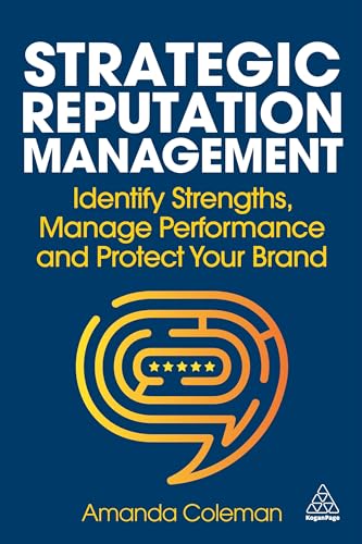 Strategic Reputation Management: Identify Strengths, Manage Performance and Protect Your Brand Strategic Reputation Management: Identify Strengths, Manage Performance and Protect Your Brand von Kogan Page