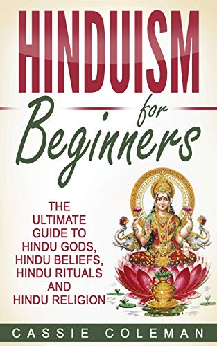 Hinduism for Beginners - The Ultimate Guide to Hindu Gods, Hindu Beliefs, Hindu Rituals and Hindu Religion von CREATESPACE