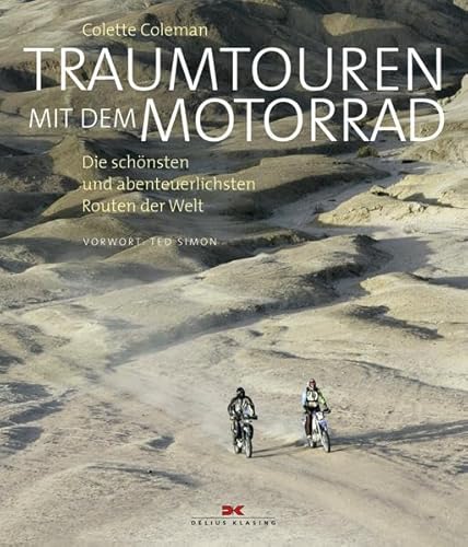 Traumtouren mit dem Motorrad: Die schönsten und abenteuerlichsten Routen der Welt: Die schönsten und abenteuerlichsten Routen der Welt. Vorw. v. Ted Simon Traumtouren mit dem Motorrad: Die schönsten und abenteuerlichsten Routen der Welt: Die schönsten und abenteuerlichsten Routen der Welt. Vorw. v. Ted Simon
