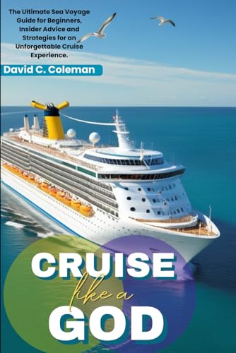 Cruise Like A God: The Ultimate Sea Voyage Guide for Beginners, Insider Advice and Strategies for an Unforgettable Cruise Experience von Independently published