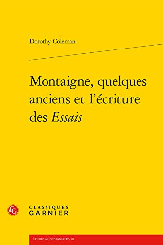 Montaigne, Quelques Anciens Et L'ecriture Des Essais (Etudes Montaignistes, 20) von Classiques Garnier