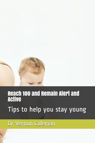 Reach 100 and Remain Alert and Active: Tips to help you stay young