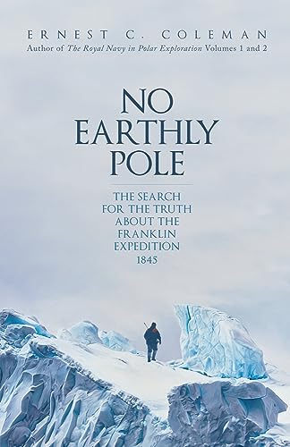 No Earthly Pole: The Search for the Truth About the Franklin Expedition 1845 von Amberley Publishing