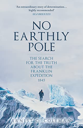 No Earthly Pole: The Search for the Truth about the Franklin Expedition 1845 von Amberley Publishing