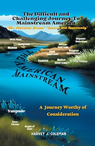 MAKING THE DIFFICULT AND CHALLENGING JOURNEY TO “MAINSTREAM AMERICA” :: A JOURNEY WORTHY OF CONSIDERATION von AuthorHouse