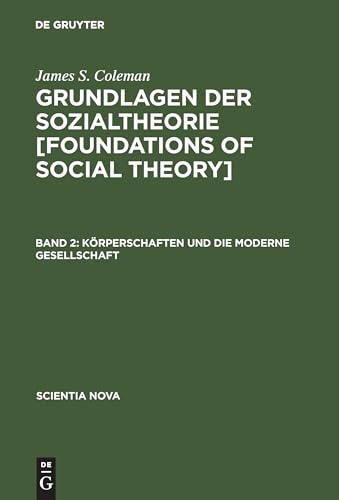 Grundlagen der Sozialtheorie, in 3 Bdn., Bd.2, Körperschaften und die moderne Gesellschaft (Scientia Nova) von De Gruyter Oldenbourg