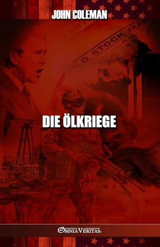 Die Ölkriege: Geschichte der US-Ölkriege