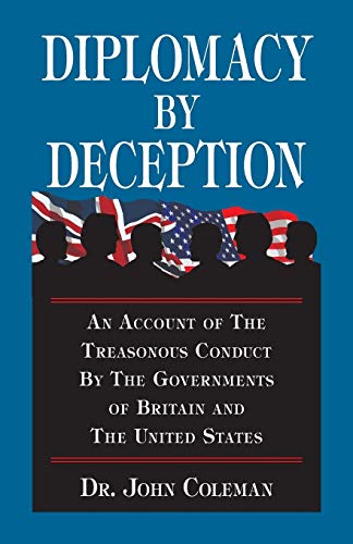 Diplomacy By Deception: An Account of the Treasonous Conduct by the Governments of Britain and the United States