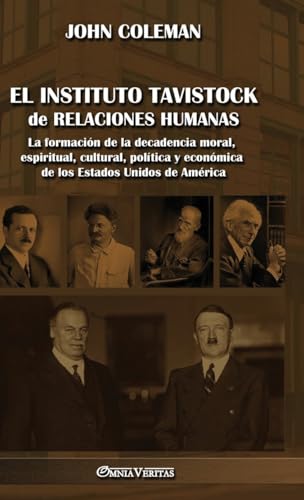 El Instituto Tavistock de Relaciones Humanas: La formación de la decadencia moral, espiritual, cultural, política y económica de los Estados Unidos de América El Instituto Tavistock de Relaciones Humanas: La formación de la decadencia moral, espiritual, cultural, política y económica de los Estados Unidos de América