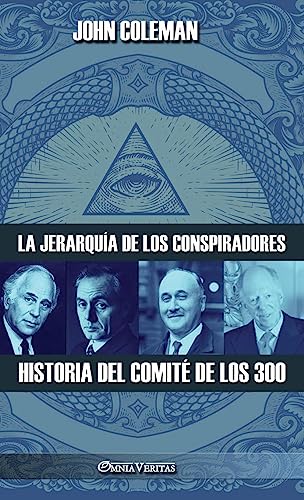 La jerarquía de los conspiradores: Historia del Comité de los 300 La jerarquía de los conspiradores: Historia del Comité de los 300