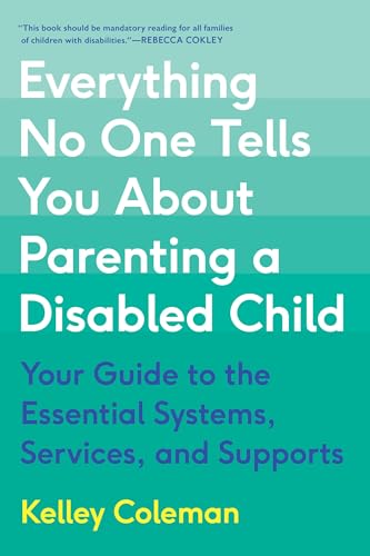 Everything No One Tells You About Parenting a Disabled Child: Your Guide to the Essential Systems, Services, and Supports Everything No One Tells You About Parenting a Disabled Child: Your Guide to the Essential Systems, Services, and Supports von Balance