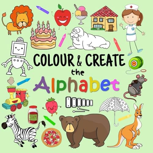 Colour & Create The Alphabet: A Fun Colouring Activity Book For 2-5 Year Olds