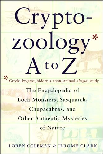 Cryptozoology A To Z: The Encyclopedia Of Loch Monsters Sasquatch Chupacabras And Other Authentic M von Touchstone Books