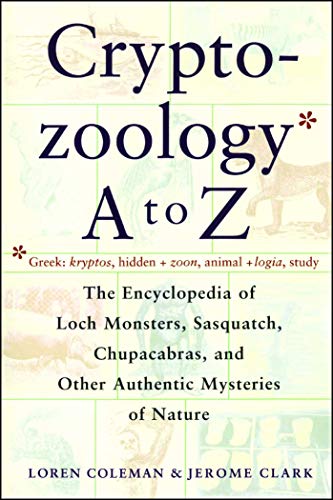 Cryptozoology A To Z: The Encyclopedia Of Loch Monsters Sasquatch Chupacabras And Other Authentic M von Touchstone Books