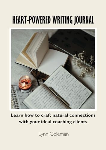 Heart-Powered Writing Journal: Learn how to craft natural connections with your ideal coaching clients von Skyhook Projects