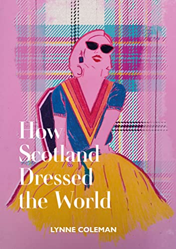 How Scotland Dressed the World: A Guide to Timeless Scottish Fashion von Luath Press Ltd