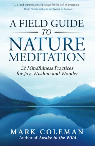 A Field Guide to Nature Meditation: 52 Mindfulness Practices for Joy, Wisdom and Wonder