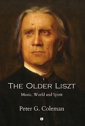 The Older Liszt: Music, World and Spirit von The Lutterworth Press