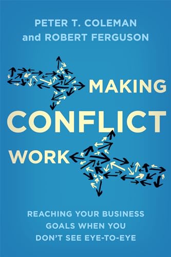 Making Conflict Work: Reaching your business goals when you don't see eye-to-eye von Piatkus