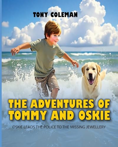THE ADVENTURES OF "TOMMY AND OSKIE": OSKIE LEADS THE POLICE TO THE MISSING JEWELLERY von Authorssolution.co.uk