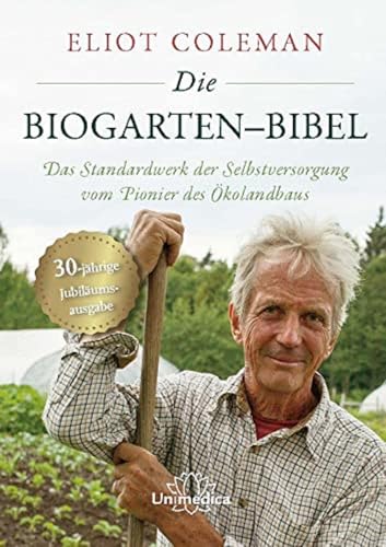Die Biogarten-Bibel: Das Standardwerk für Selbstversorger vom Pionier des Ökolandbaus Die Biogarten-Bibel: Das Standardwerk für Selbstversorger vom Pionier des Ökolandbaus