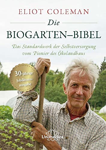 Die Biogarten-Bibel: Das Standardwerk für Selbstversorger vom Pionier des Ökolandbaus