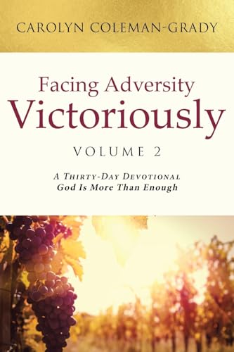 Facing Adversity Victoriously: Volume 2: A Thirty-Day Devotional God Is More Than Enough von Covenant Books