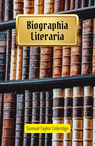 Biographia Literaria: An Autobiography of Thought: Exploring Literary Criticism, Metaphysical Philosophy, and Romantic Poetics Biographia Literaria: An Autobiography of Thought: Exploring Literary Criticism, Metaphysical Philosophy, and Romantic Poetics von Independently published