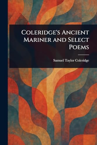 Coleridge's Ancient Mariner and Select Poems Coleridge's Ancient Mariner and Select Poems von Anson Street Press