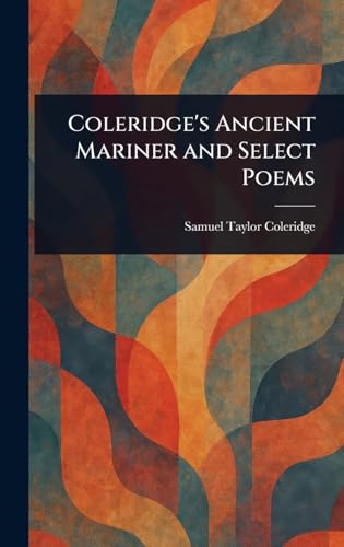 Coleridge's Ancient Mariner and Select Poems Coleridge's Ancient Mariner and Select Poems von Anson Street Press