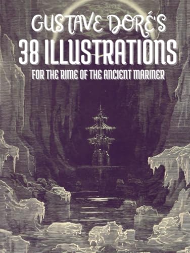 Gustave Doré's 38 Illustrations for Samuel Taylor Coleridge's The Rime of the Ancient Mariner: With the Full Text Gustave Doré's 38 Illustrations for Samuel Taylor Coleridge's The Rime of the Ancient Mariner: With the Full Text von Independently published