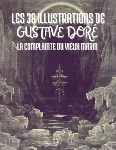Les 38 Illustrations de Gustave Doré pour La Complainte du Vieux Marin de Samuel Taylor Coleridge : Avec le Texte Intégral Les 38 Illustrations de Gustave Doré pour La Complainte du Vieux Marin de Samuel Taylor Coleridge : Avec le Texte Intégral von Independently published