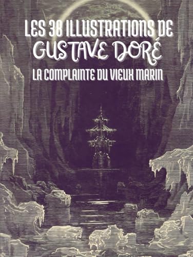 Les 38 Illustrations de Gustave Doré pour La Complainte du Vieux Marin de Samuel Taylor Coleridge : Avec le Texte Intégral Les 38 Illustrations de Gustave Doré pour La Complainte du Vieux Marin de Samuel Taylor Coleridge : Avec le Texte Intégral von Independently published