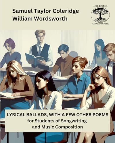 Lyrical Ballads, With a Few Other Poems: for Students of Songwriting and Music Composition von Jean Bechtel School for Music Press