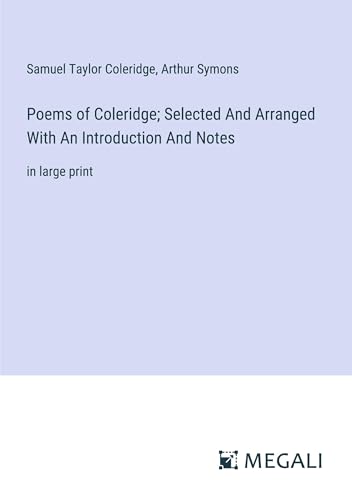 Poems of Coleridge; Selected And Arranged With An Introduction And Notes: in large print von Megali Verlag