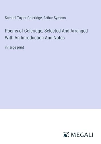 Poems of Coleridge; Selected And Arranged With An Introduction And Notes: in large print von Megali Verlag