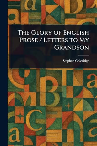 The Glory of English Prose / Letters to My Grandson von Anson Street Press