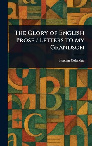 The Glory of English Prose / Letters to My Grandson von Anson Street Press